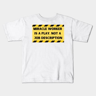 Miracle Worker is a play Kids T-Shirt